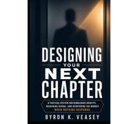 DESIGNING YOUR NEXT CHAPTER- A Tactical Guide to Cultivating Your Season of Purpose