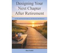 Designing Your Next Chapter After Retirement: A Calm and Practical Guide to Life Direction and Structure (Practical Retirement Planning)