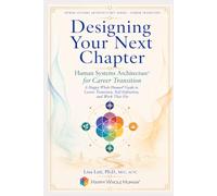 Designing Your Next Chapter: Human Systems Architecture™ for Career Transition: A Happy Whole Human® Guide to Career Transition, Self-Definition, and ... Fits (The Human Systems Architecture™ Series)