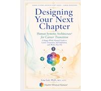 Designing Your Next Chapter: Human Systems Architecture™ for Career Transition: A Happy Whole Human® Guide to Career Transition, Self-Definition, and ... Fits (The Human Systems Architecture™ Series)