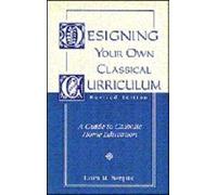 Designing Your Own Classical Curriculum: A Guide to Catholic Home Education