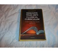 Designing Your Own Classical Curriculum: A Guide to Catholic Home Education
