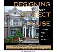 Designing Your Perfect House: Lessons from an Architect: Second Edition