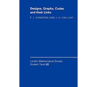 Designs, Graphs, Codes and their Links: 22 (London Mathematical Society Student Texts, Series Number 22)