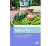 Designs on Pots: Ban Chiang and the Politics of Heritage in Thailand