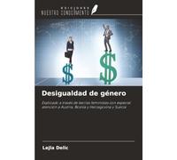 Desigualdad de género: Explicado a través de teorías feministas con especial atención a Austria, Bosnia y Herzegovina y Suecia