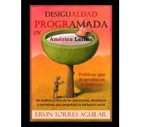 Desigualdad Programada en América Latina: Políticas que Reproducen la Pobreza (Especialidades de las Ciencias Sociales y Políticas)
