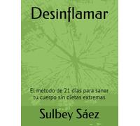 Desinflamar: El método de 21 días para sanar tu cuerpo sin dietas extremas
