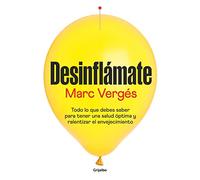 Desinflámate: Todo Lo Que Debes Saber Para Tener Una Salud Óptima Y Ralentizar El Envejecimiento / De-Bloat Yourself: Everything You Need to Know to Have (Bienestar, salud y vida sana)
