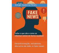Desinformação, infodemia, discurso de ódio, e fake news: Saiba o que são e como se informar online de forma saudável (Inteligência Artificial, Democracia, e Pensamento Crítico)