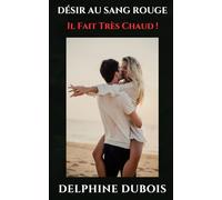 Désir Au Sang Rouge: Il Fait Très Chaud ! (amour et feu)