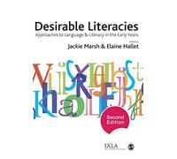 Desirable Literacies, Second Edition: Approaches to Language and Literacy in the Early Years (Published in Association with the UKLA)