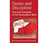 Desire and Discipline: Sex and Sexuality in the Premodern West (The British Library Studies in Medieval Culture)
