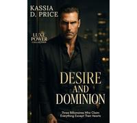 Desire and Dominion: Three Billionaires Who Claim Everything Except Their Hearts (Luxe Power Collection)