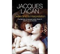 Desire and its Interpretation: The Seminar of Jacques Lacan, Book VI