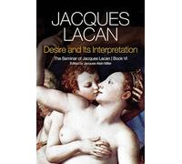 Desire and its Interpretation: The Seminar of Jacques Lacan, Book VI: 6