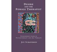 Desire and the Female Therapist: Engendered Gazes in Psychotherapy and Art Therapy