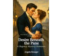 Desire Beneath the Pane: A Regency Mystery Romance, Opposites Attract, Slow Burn (Disarming a Rogue Mystery Series)