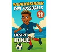 Desire Doue - Fußballbuch Kinder: Die Kinder-Biografie des Fußballstars aus Frankreich: Geschenk für Kinder von 5 bis 12 Jahren - zum Vorlesen, Lesen ... für junge Fußballfans (Wunderkinder)