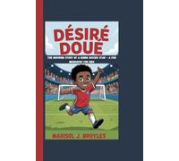 DÉSIRÉ DOUÉ: The Inspiring Story Of A Rising Soccer Star - A Fun Biography For Kids