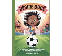 DÉSIRÉ DOUÉ: The Young Hero Who Danced Past Defenders (A Soccer Biography for Kids)