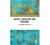Desire, Education and Teaching: A Lacanian Perspective (Routledge International Studies in the Philosophy of Education)
