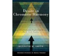 Desire in Chromatic Harmony: A Psychodynamic Exploration of Fin de Siècle Tonality (Oxford Studies in Music Theory)