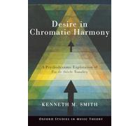 Desire in Chromatic Harmony: A Psychodynamic Exploration of Fin de Siècle Tonality (Oxford Studies in Music Theory)