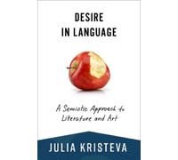 Desire in Language : A Semiotic Approach to Literature and Art
