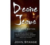 Desire Jesus, One Year Devotional: A 365 Day Devotional to help encourage, refresh, and strengthen your daily walk with Christ (Desire Jesus Daily Devotions)