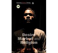 Desire, Market and Religion (Reclaiming Liberation Theology)