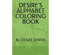 DESIRE’S ALPHABET COLORING BOOK: By: DESIRE OWENS