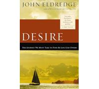 Desire: The Journey We Must Take to Find the Life God Offers