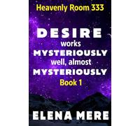 Desire Works Mysteriously - Well, Almost Mysteriously: Heavenly Room 333 (Book 1)
