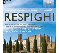 Desirée Scuccuglia - Respighi: Complete Orchestral Music, Vol 4