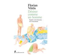 Désirer comme un homme - Enquête sur les fantasmes et les masculinités