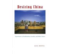 Desiring China: Experiments in Neoliberalism, Sexuality, and Public Culture (Perverse Modernities: A Series Edited by Jack Halberstam and Lisa Lowe)