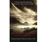 Desiring God Study Guide: Finding Complete Satisfaction and Joy in God