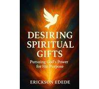 Desiring Spiritual Gifts: Pursuing God's Power for His Purpose