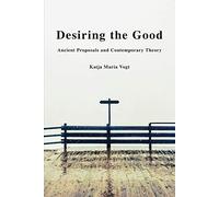 Desiring the Good: Ancient Proposals and Contemporary Theory
