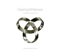 Desiring Whiteness – A Lacanian Analysis of Race (Opening Out: Feminism for Today)