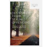 Desistance from Sexual Offending: Narratives of Retirement, Regulation and Recovery (Palgrave Studies in Risk, Crime and Society)