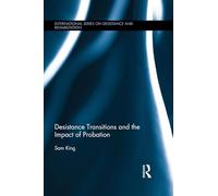 Desistance Transitions and the Impact of Probation (International Series on Desistance and Rehabilitation)