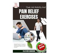 Desk Job Mobility And Pain Relief Exercises: Simple Routines To Improve Flexibility, Reduce Stiffness, And Support Daily Comfort At Work
