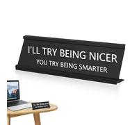 Desk Name Plate,2.4" X 7.1" Novelty Desk Sign Plaque Aluminum Alloy Name | Nameplate Plate with Base for Office Black Funny Nameplate, Office Gifts (I'll Try Be Niceer You Try Being Smarter)