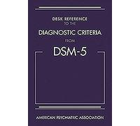 Desk Reference to the Diagnostic Criteria From DSM-5®
