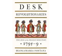 Desk Revolutionaries : The Men of the French Directory, 1795-9
