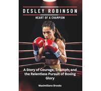 DESLEY ROBINSON : Heart of a Champion: A Story of Courage, Triumph, and the Relentless Pursuit of Boxing Glory (BOXING'S NEW ERA: THE TOP AMERICAN FEMALES BOXERS OF 2025)