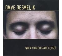 Desmelik, Dave - When Your Eyes Are Closed