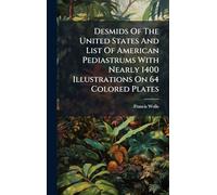 Desmids Of The United States And List Of American Pediastrums With Nearly 1400 Illustrations On 64 Colored Plates